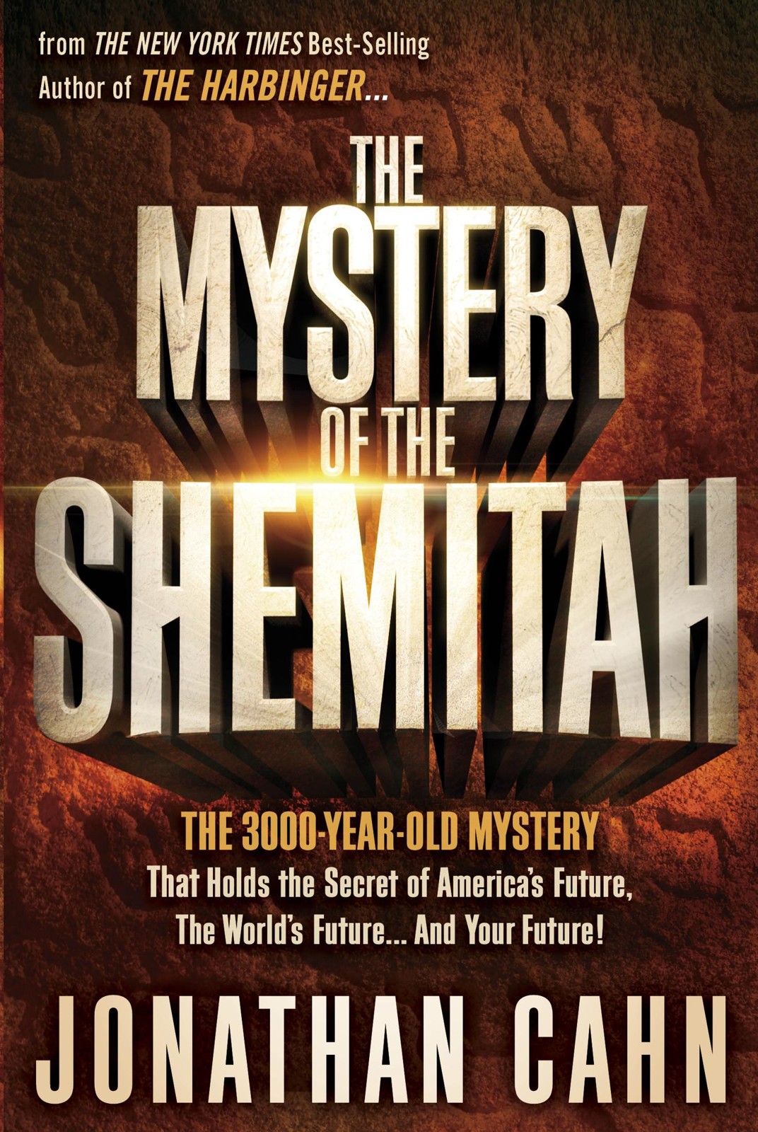 The Mystery of the Shemitah: The 3,000-Year-Old Mystery That Holds the Secret of America's Future, the World's Future, and Your Future!
