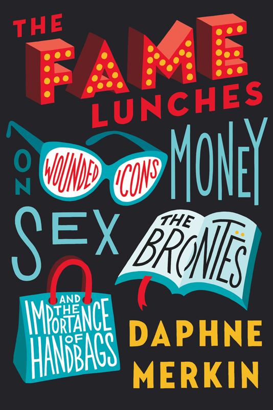 The Fame Lunches: On Wounded Icons, Money, Sex, the Brontës, and the Importance of Handbags