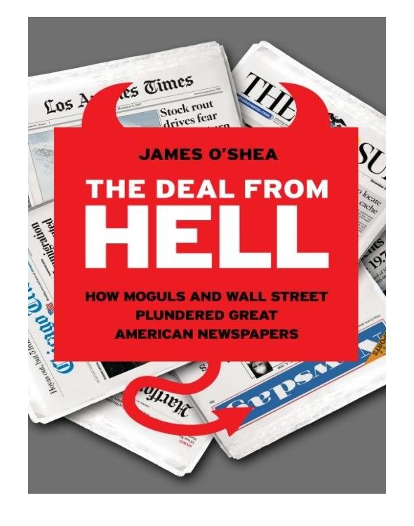 The Deal From Hell: How Moguls and Wall Street Plundered Great American Newspapers