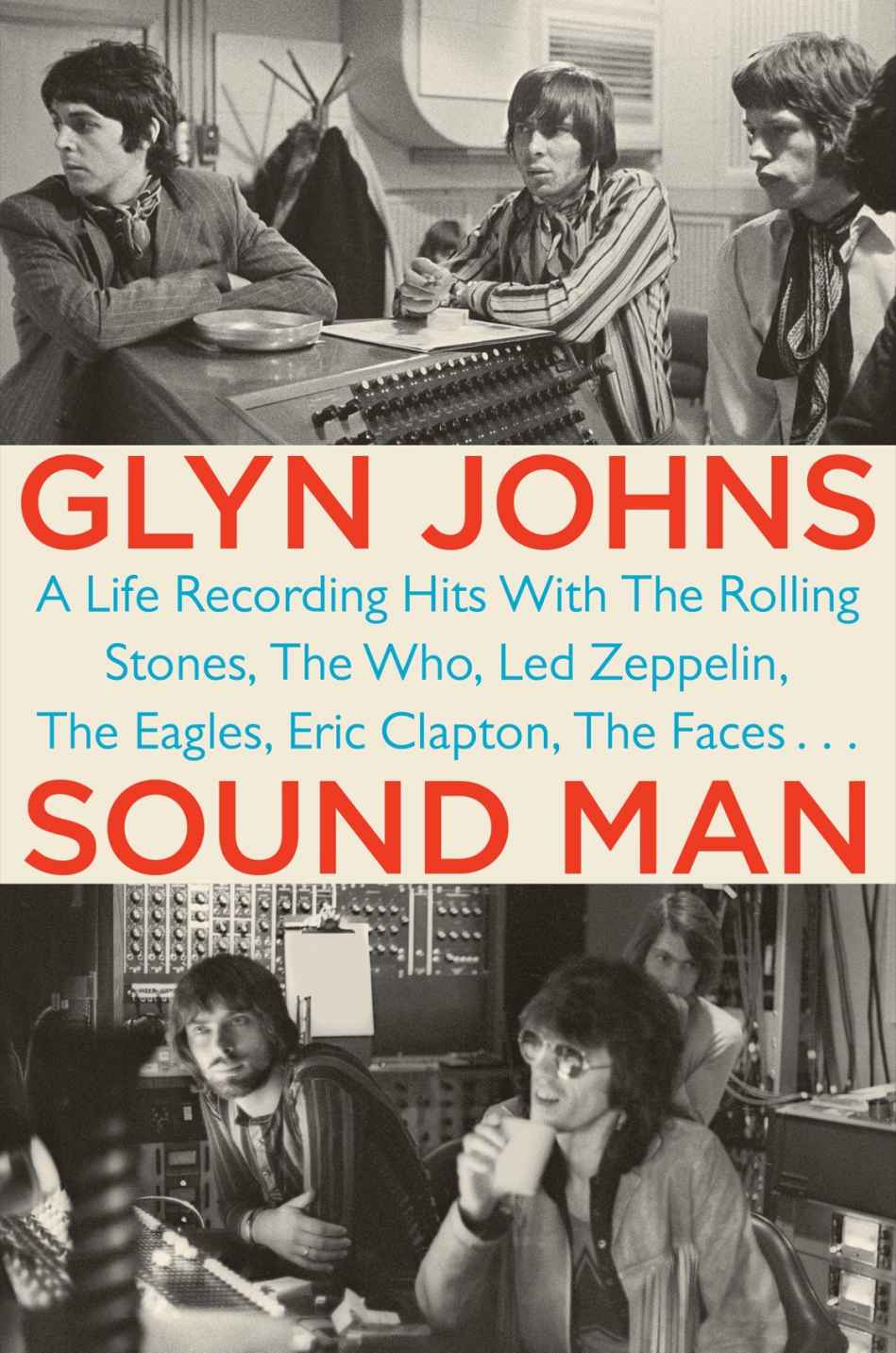 Sound Man: A Life Recording Hits With the Rolling Stones, the Who, Led Zeppelin, the Eagles, Eric Clapton, the Faces . . .