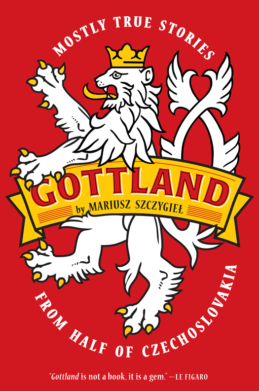 Gottland: Mostly True Stories From Half of Czechoslovakia