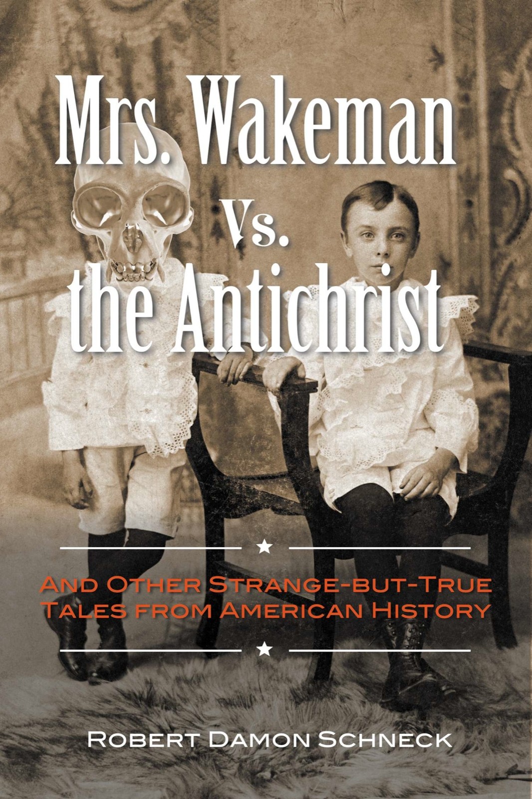 Mrs. Wakeman vs. The Antichrist: And Other Strange-But-True Tales From American History