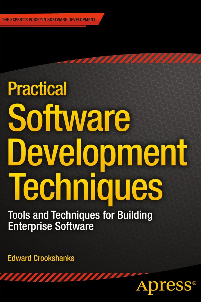 Practical Software Development Techniques: Tools and Techniques for Building Enterprise Software