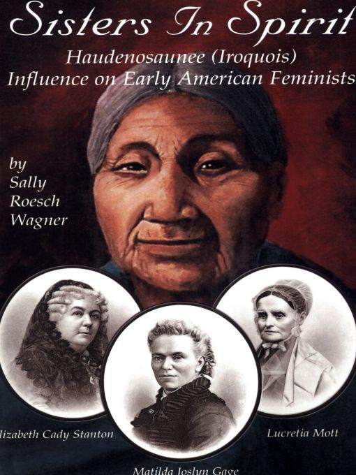 Sisters in Spirit: Iroquois Influence on Early Feminists