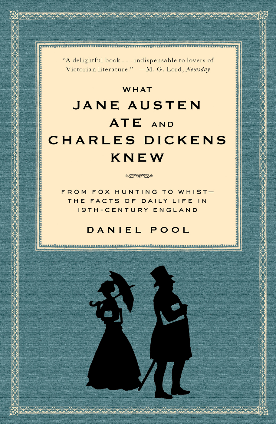 What Jane Austen Ate and Charles Dickens Knew: From Fox Hunting to Whist-The Facts of Daily Life in Nineteenth-Century England