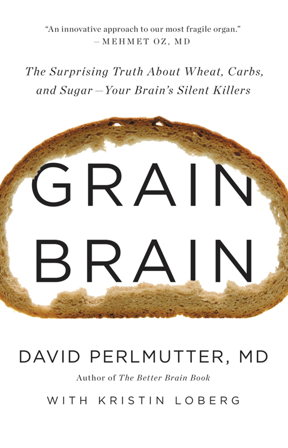 Grain Brain: The Surprising Truth About Wheat, Carbs, and Sugar--Your Brain's Silent Killers