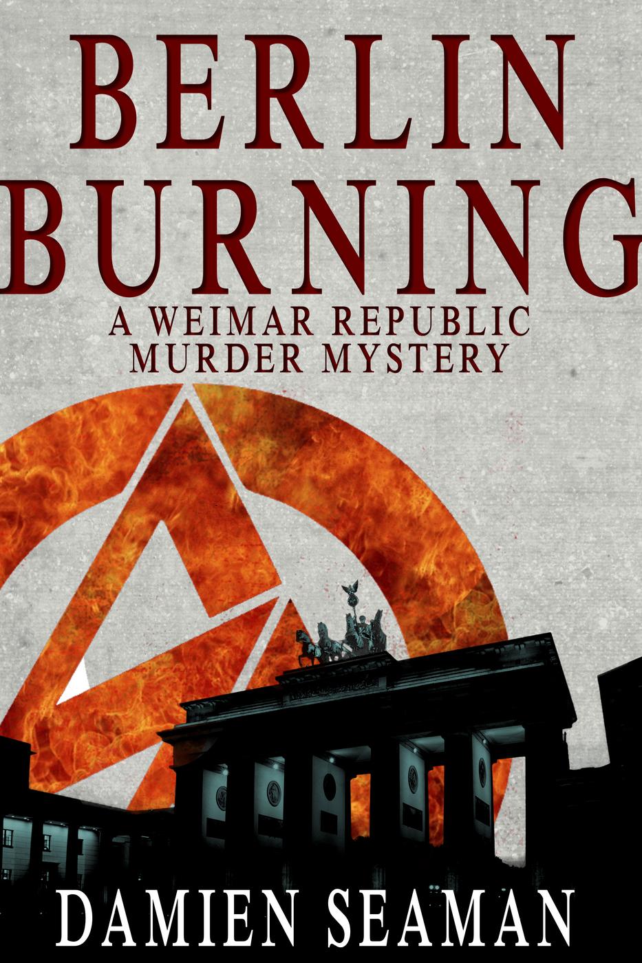 Berlin Burning: A Weimar Republic Murder Mystery