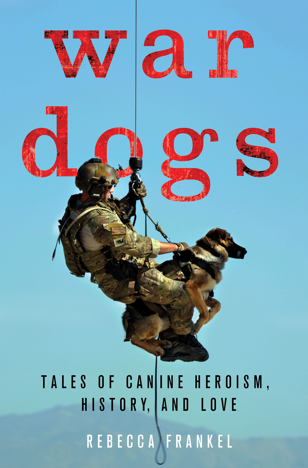 War Dogs: Tales of Canine Heroism, History, and Love