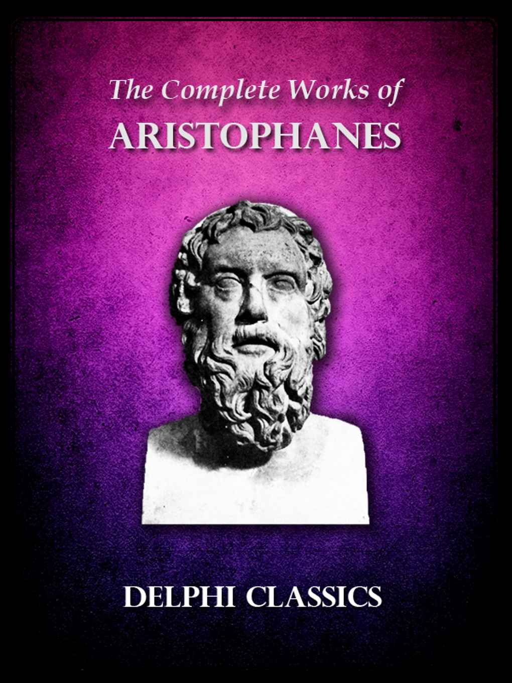 The Complete Works of Aristophanes