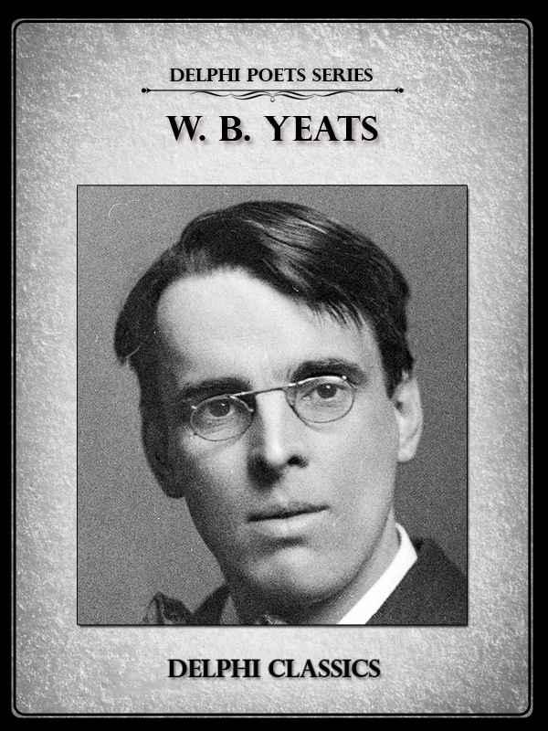 Delphi Complete Poetry and Plays of W. B. Yeats (Illustrated)