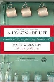 A Homemade Life: Stories and Recipes From My Kitchen Table