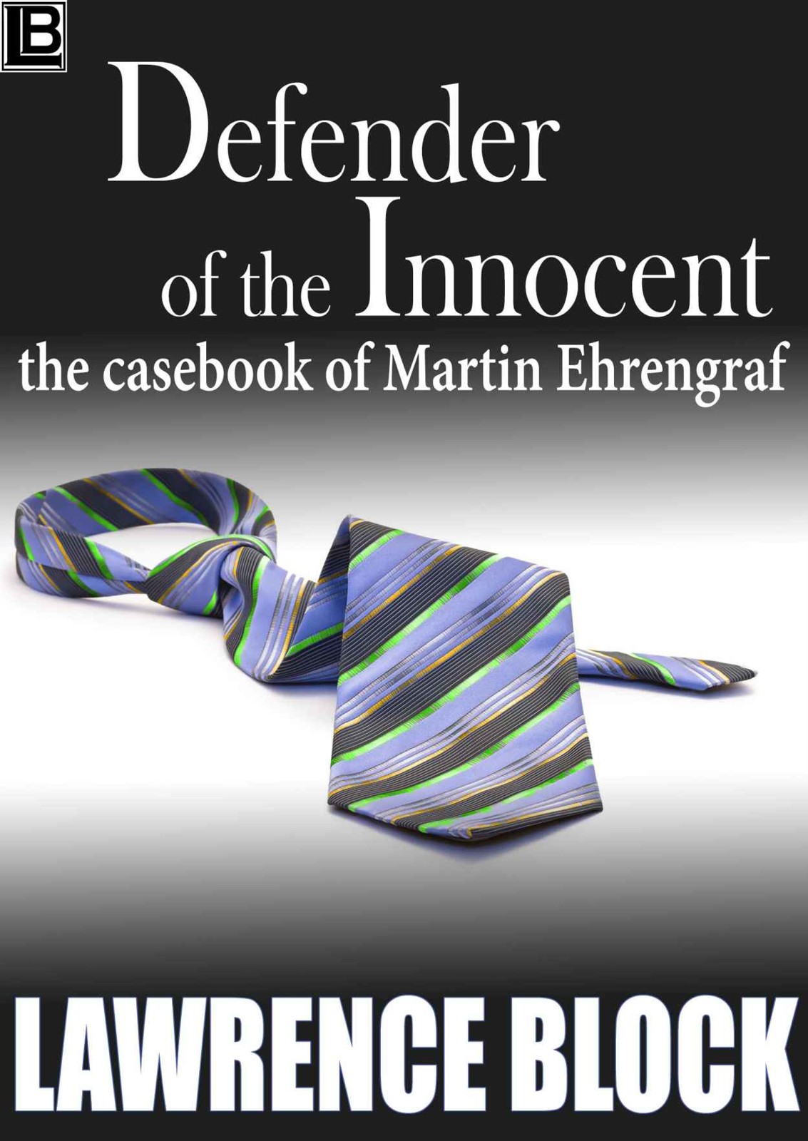 Defender of the Innocent: The Casebook of Martin Ehrengraf