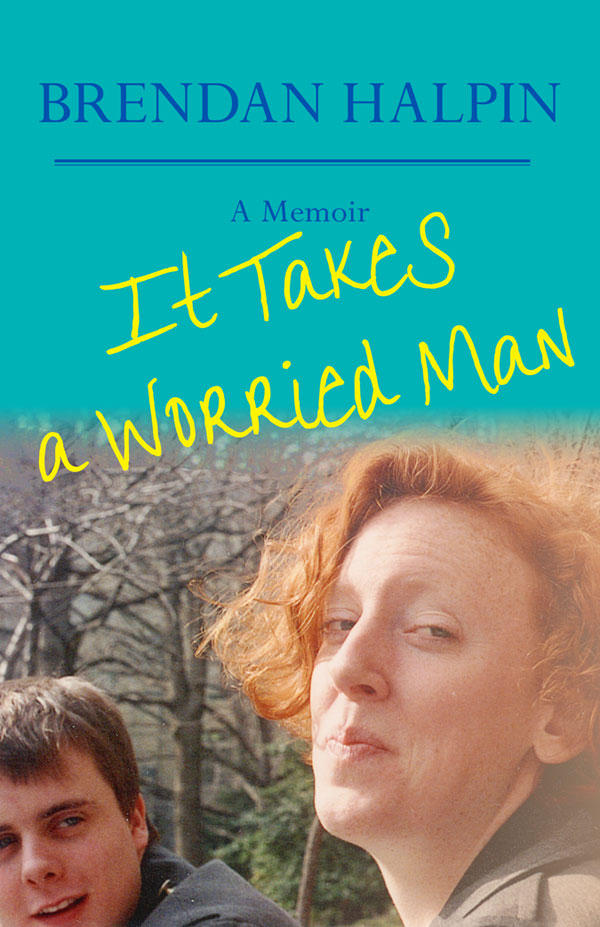 It Takes a Worried Man: A Memoir