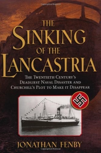 The Sinking of the Lancastria: The Twentieth Century's Deadliest Naval Disaster and Churchill's Plot to Make It Disappear