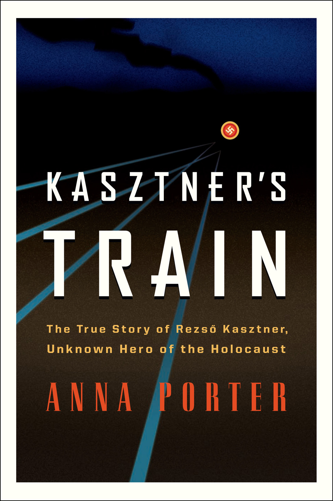 Kasztner's Train: The True Story of an Unknown Hero of the Holocaust