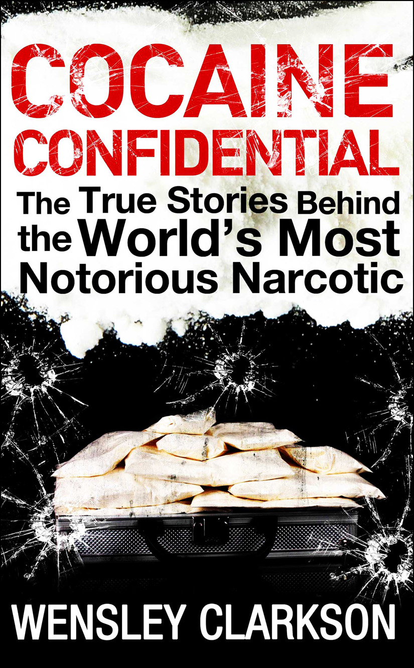 Cocaine Confidential: True Stories Behind the World's Most Notorious Narcotic