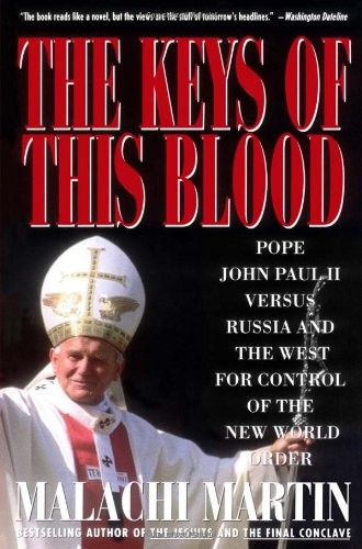 Keys of This Blood: Pope John Paul II Versus Russia and the West for Control of the New World Order