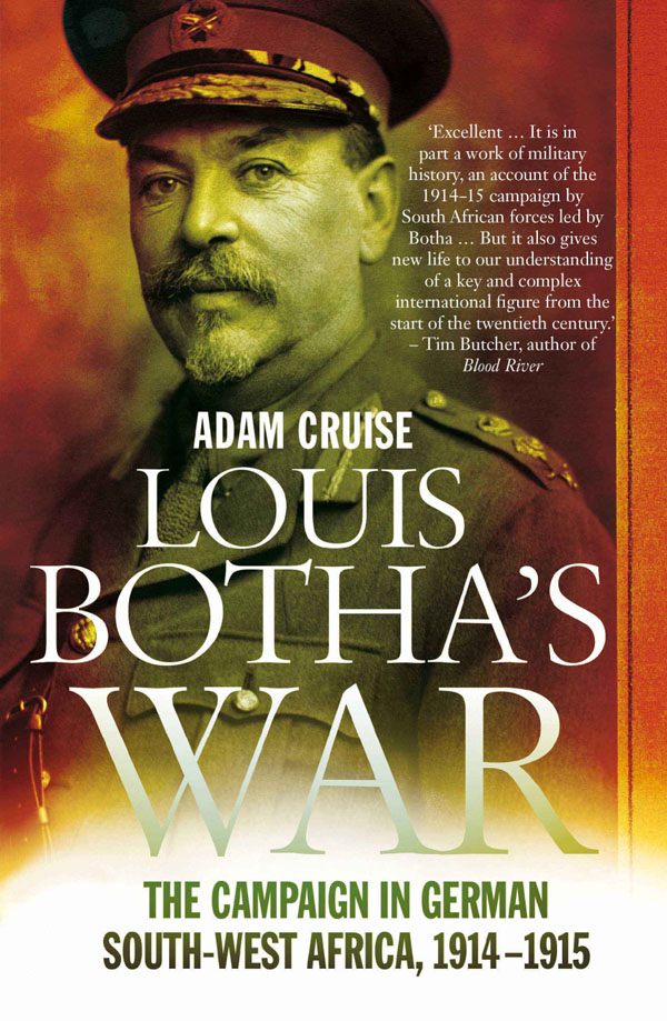 Louis Botha’s War: The Campaign in German South-West Africa, 1914–1915