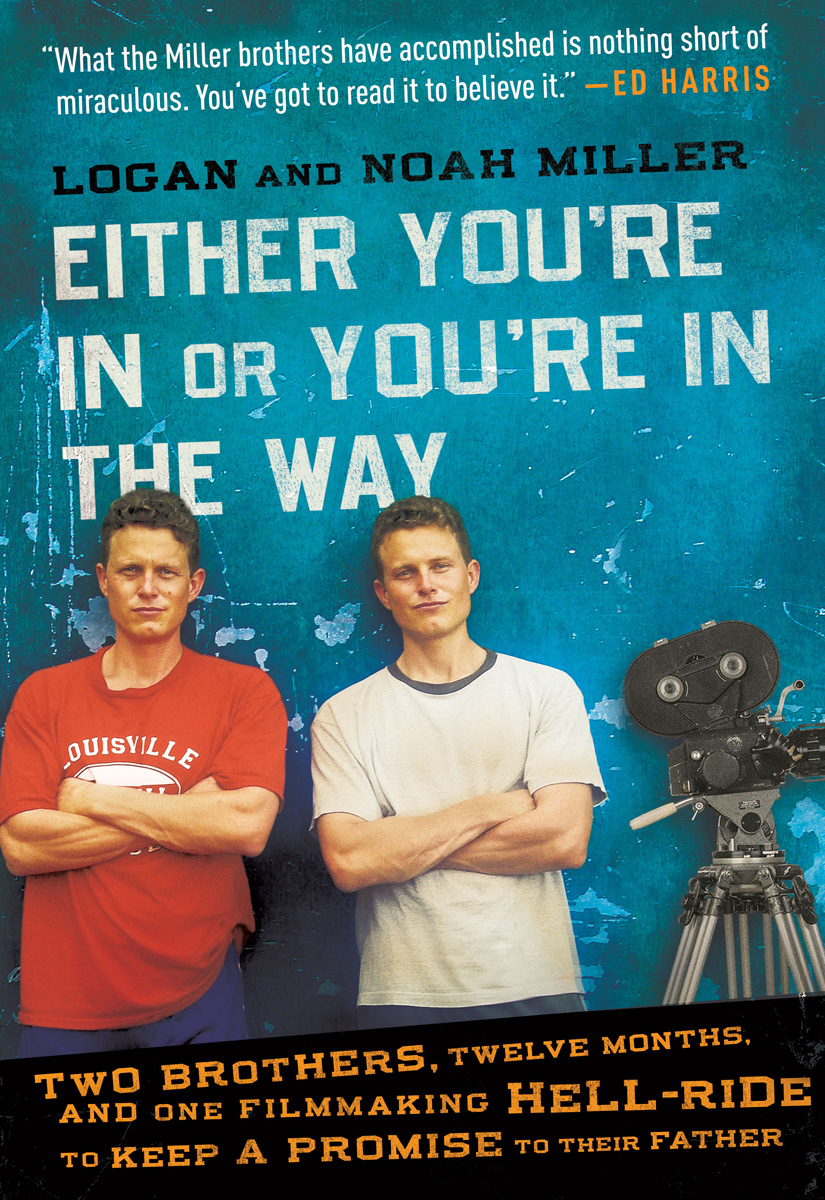 Either You're in or You're in the Way: Two Brothers, Twelve Months, and One Filmmaking Hell-Ride to Keep a Promise to Their Father