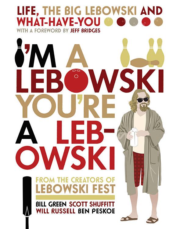 I'm a Lebowski, You're a Lebowski: Life, the Big Lebowski, and What Have You