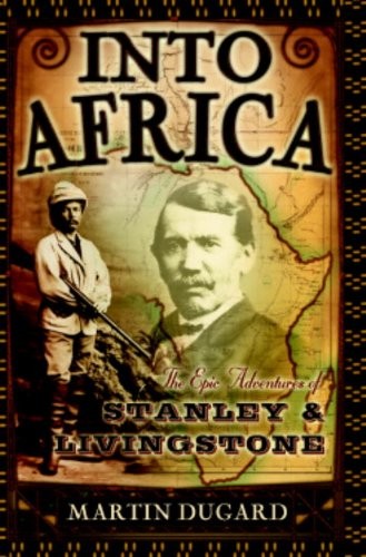 Into Africa: The Epic Adventures of Stanley and Livingstone