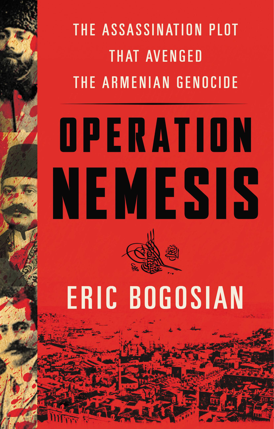 Operation Nemesis: The Assassination Plot That Avenged the Armenian Genocide