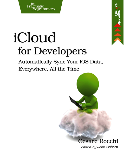 iCloud for Developers: Automatically Sync Your iOS Data, Everywhere, All the Time (The Pragmatic Programmers)