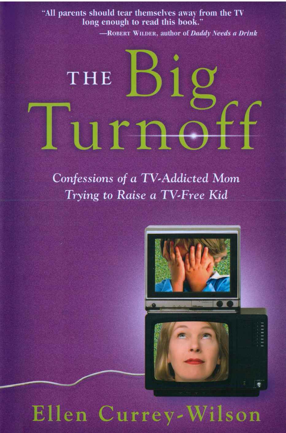 The Big Turnoff: Confessions of a TV-Addicted Mom Trying to Raise a TV-Free Kid
