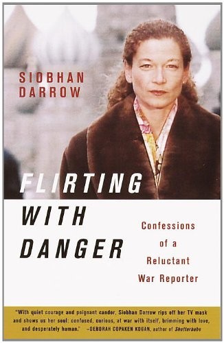 Flirting With Danger: Confessions of a Reluctant War Reporter