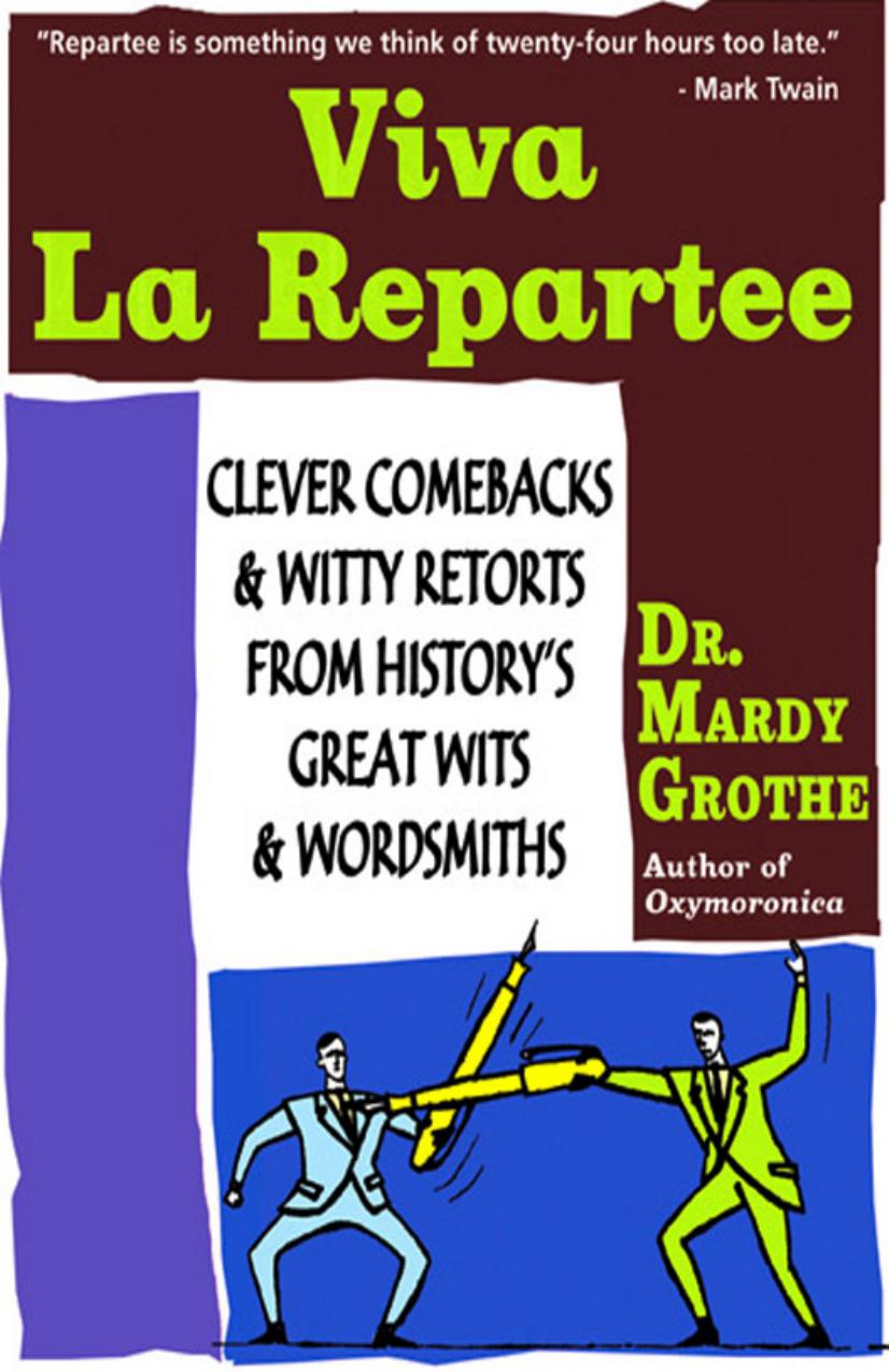 Viva La Repartee: Clever Comebacks and Witty Retorts From History's Great Wits and Wordsmiths