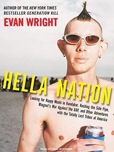 Hella Nation: Looking for Happy Meals in Kandahar, Rocking the Side Pipe, Wingnut's War Against the GAP, and Other Adventures With the Totally Lost Tribes of America