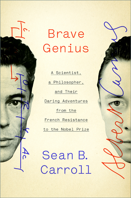 Brave Genius: A Scientist, a Philosopher, and Their Daring Adventures From the French Resistance to the Nobel Prize