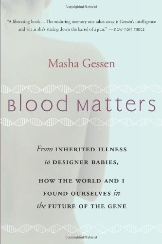 Blood Matters: From BRCA1 to Designer Babies, How the World and I Found Ourselves in the Future of the Gene