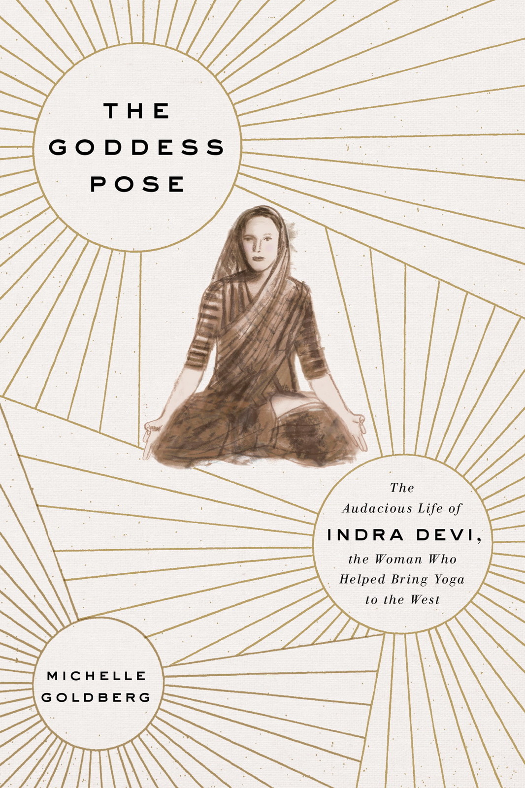 The Goddess Pose: The Audacious Life of Indra Devi, the Woman Who Helped Bring Yoga to the West
