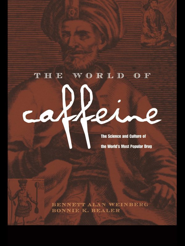 The World of Caffeine: The Science and Culture of the World's Most Popular Drug