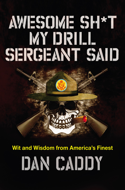Awesome Sh*t My Drill Sergeant Said: Wit and Wisdom From America's Finest