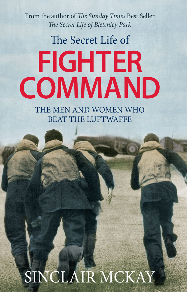 The Secret Life of Fighter Command: The Men and Women Who Beat the Luftwaffe
