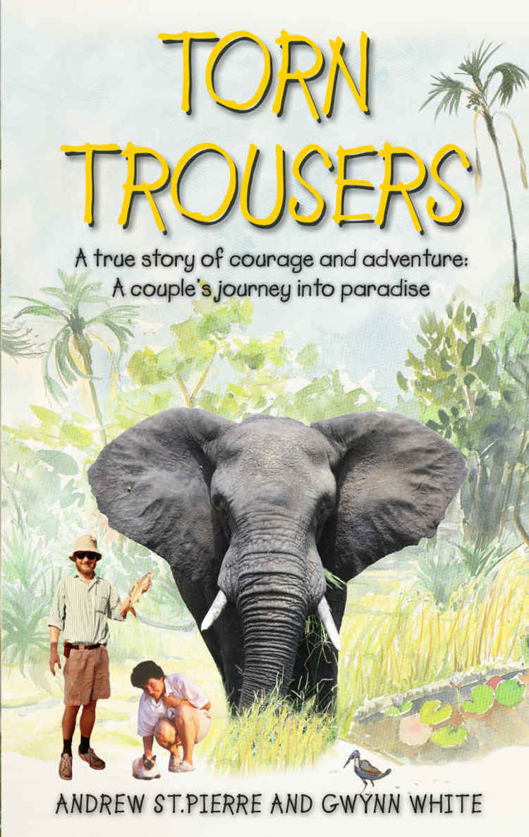 Torn Trousers: A True Story of Courage and Adventure: How a Couple Sacrificed Everything to Escape to Paradise