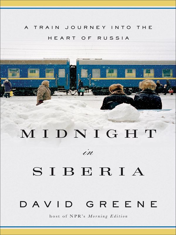 Midnight in Siberia: A Train Journey Into the Heart of Russia