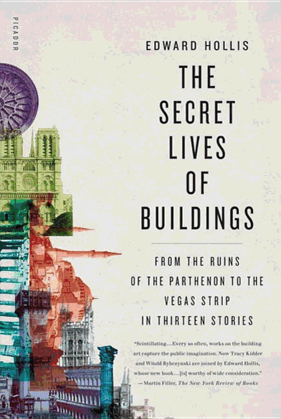 The Secret Lives of Buildings: From the Ruins of the Parthenon to the Vegas Strip in Thirteen Stories