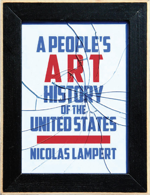 A People's Art History of the United States: 250 Years of Activist Art and Artists Working in Social Justice