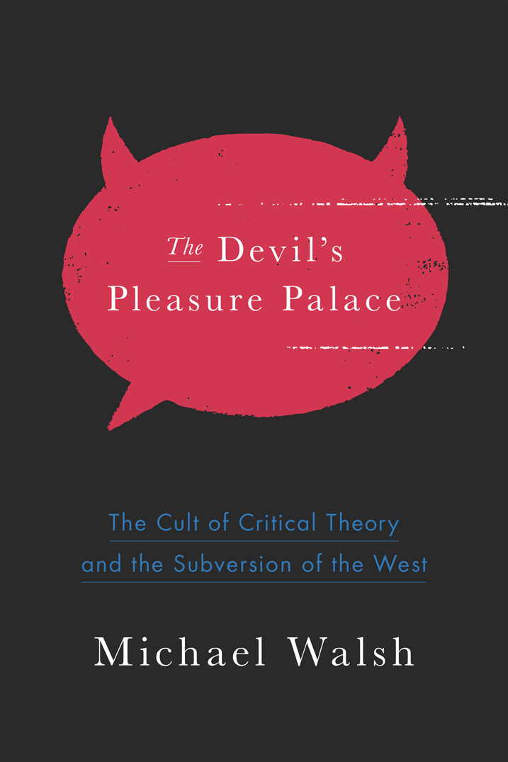 The Devil's Pleasure Palace: The Cult of Critical Theory and the Subversion of the West