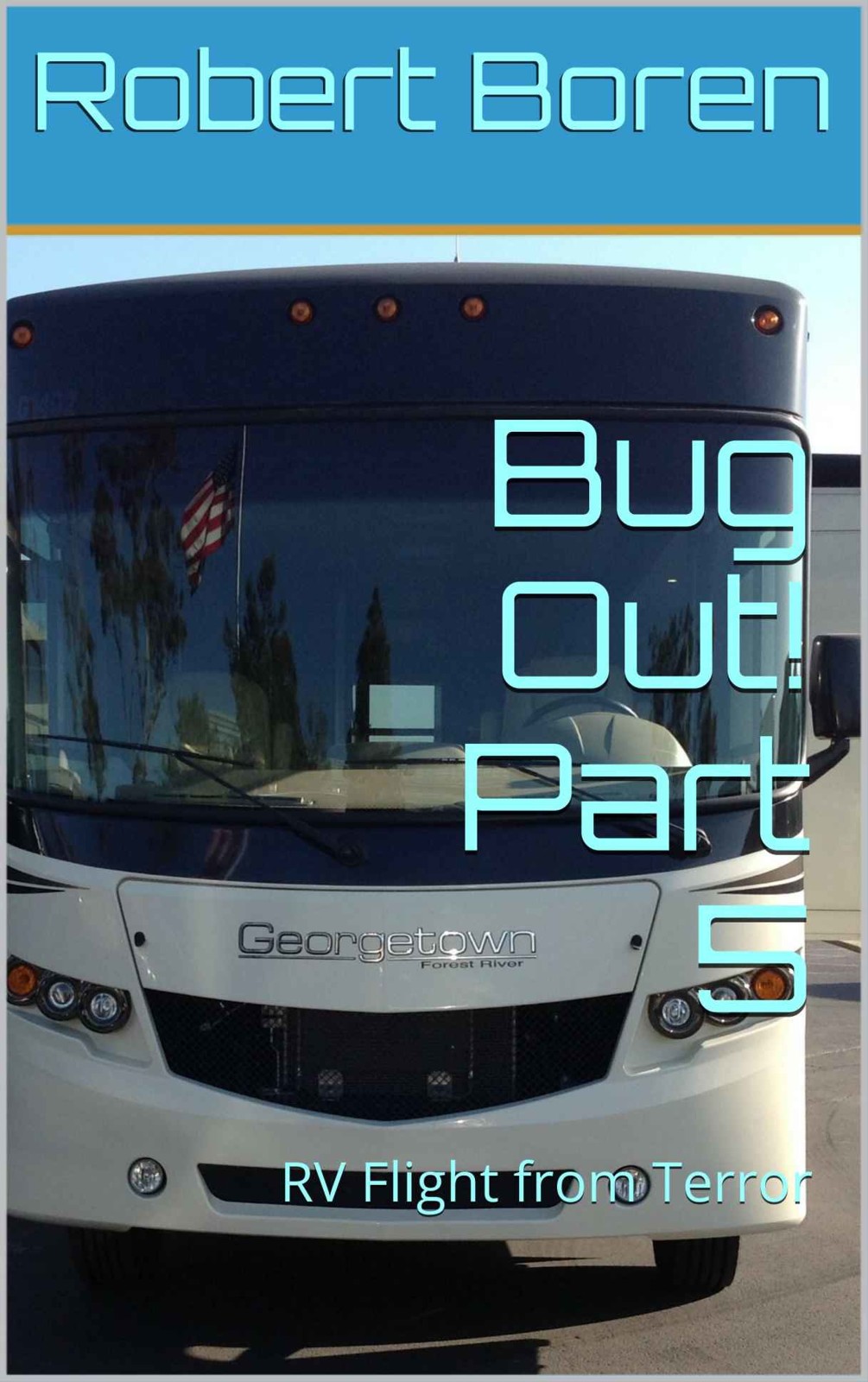 Bug Out! Part 5: RV Flight From Terror