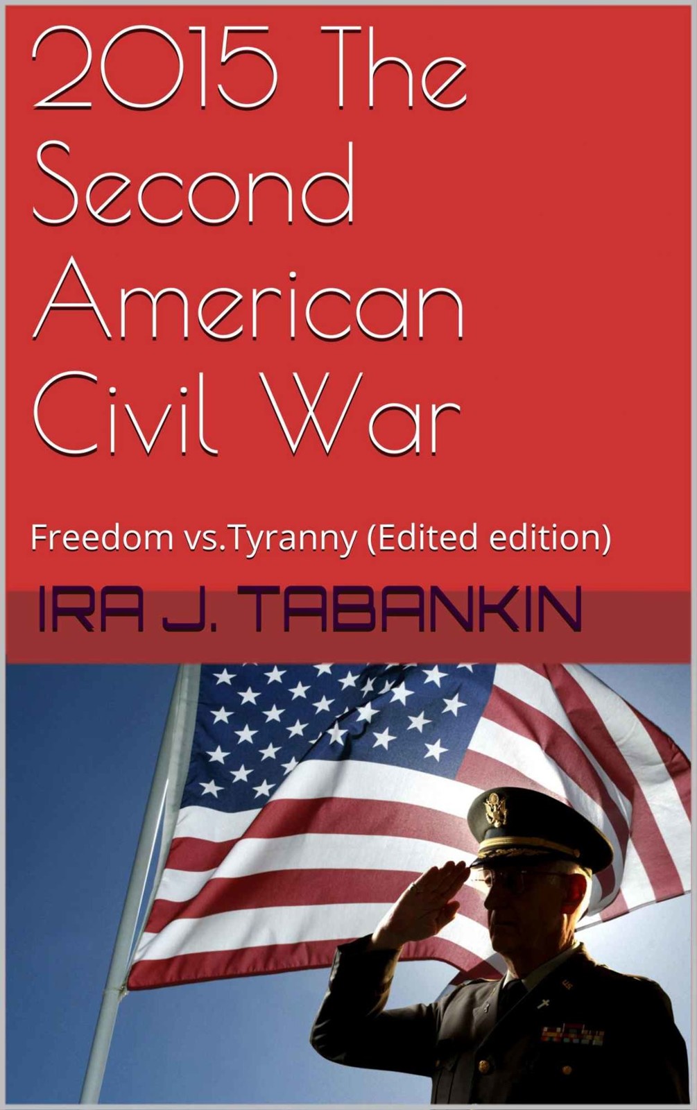2015 The Second American Civil War: Freedom vs.Tyranny (Edited Edition)