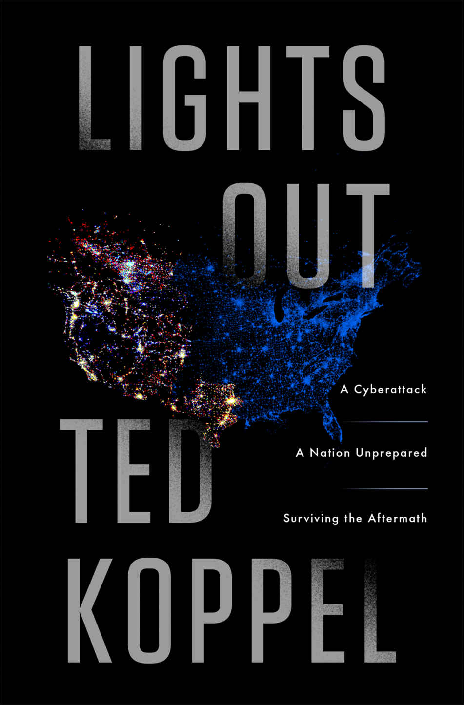 Lights Out: A Cyberattack, a Nation Unprepared, Surviving the Aftermath