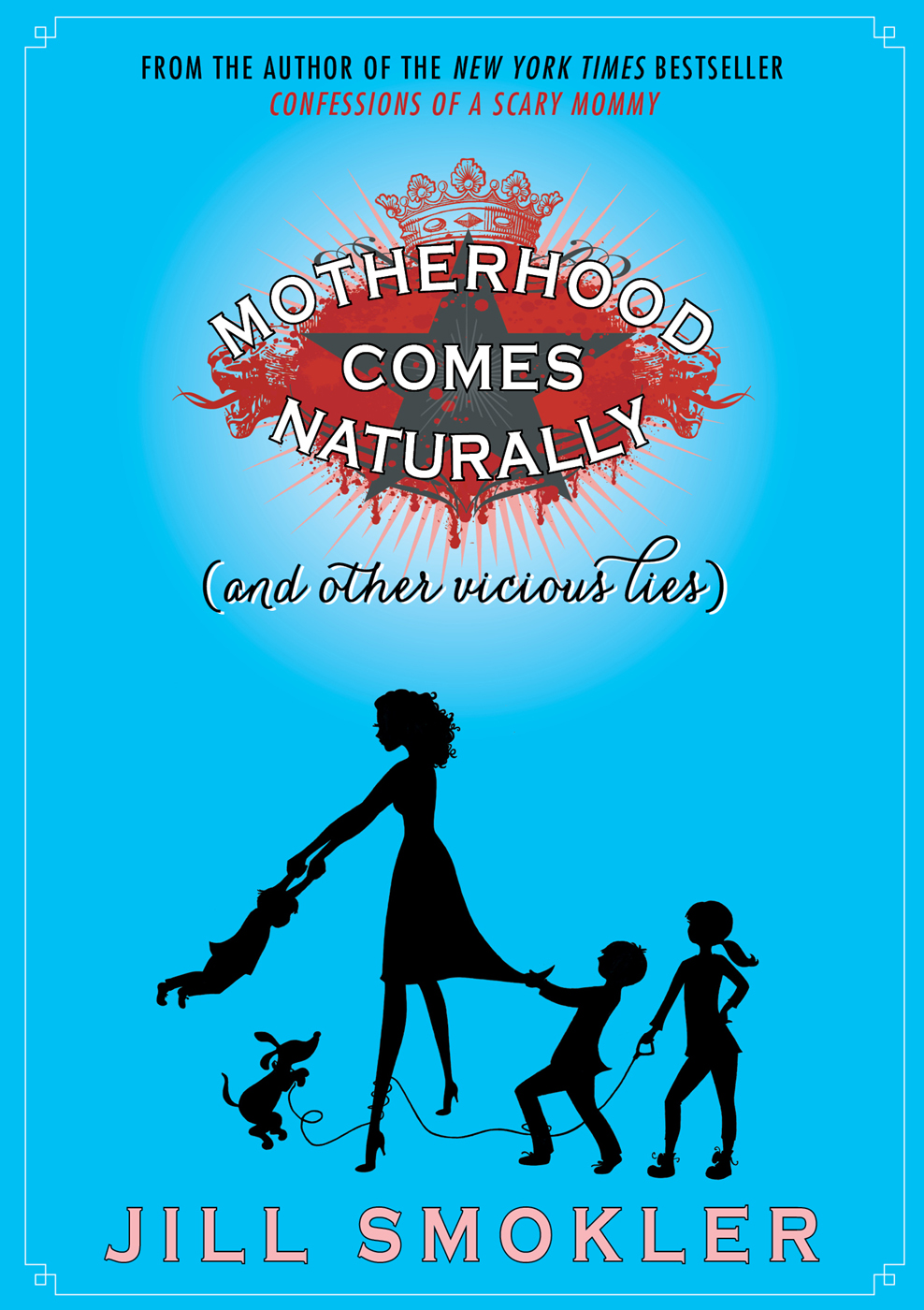 Motherhood Comes Naturally (And Other Vicious Lies)