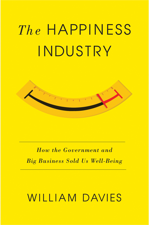 The Happiness Industry: How the Government and Big Business Sold Us Well-Being