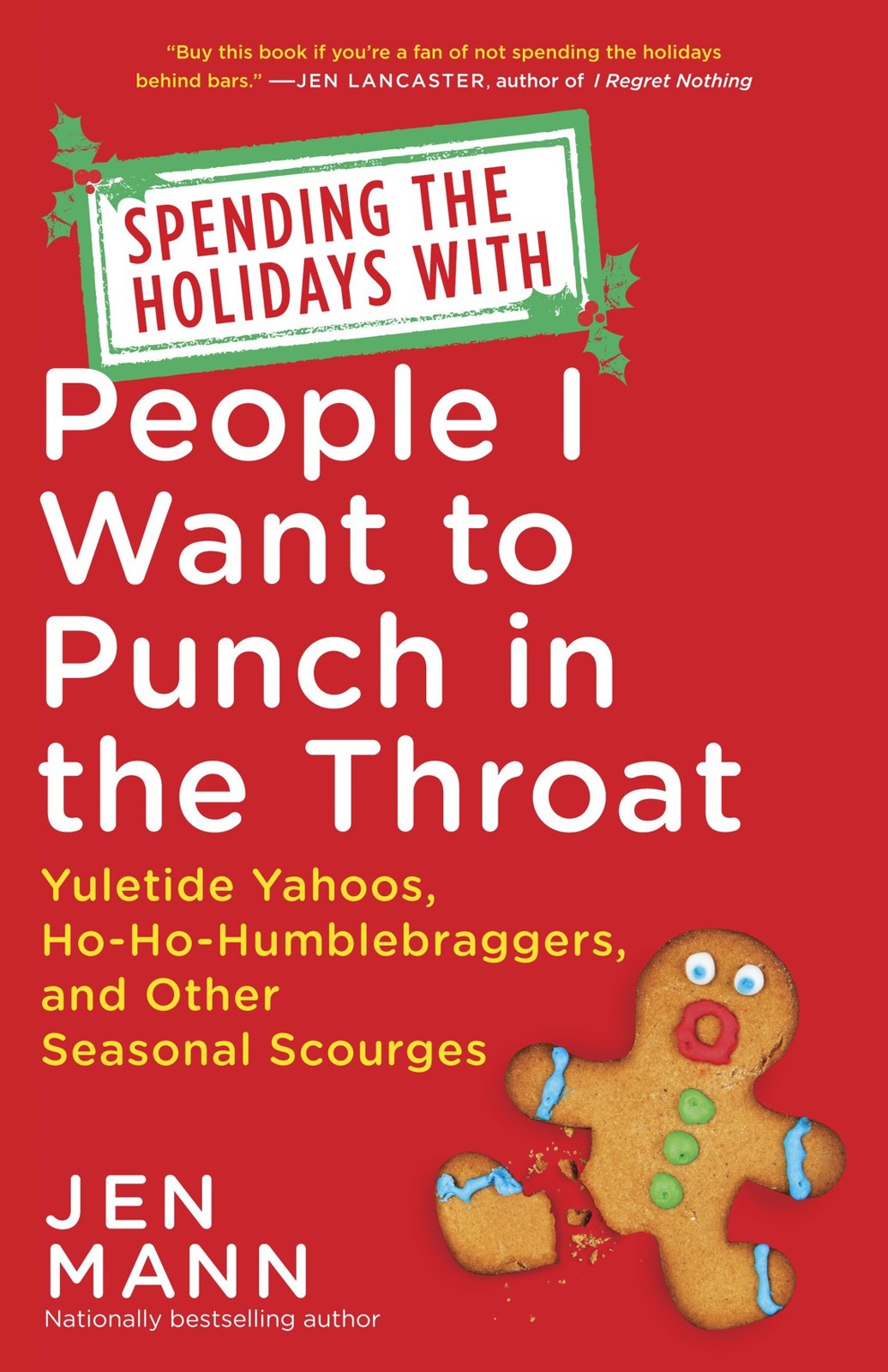 Spending the Holidays With People I Want to Punch in the Throat: Yuletide Yahoos, Ho-Ho-Humblebraggers, and Other Seasonal Scourges