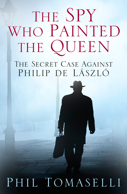 The Spy Who Painted the Queen: The Secret Case Against Philip De László