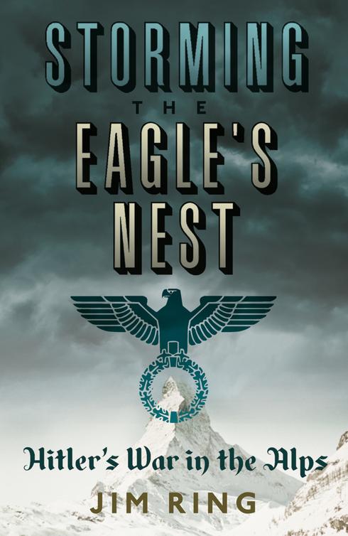 Storming the Eagle's Nest: Hitler's War in the Alps